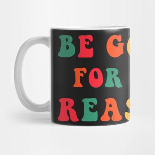 Be Good For No Reason Mug